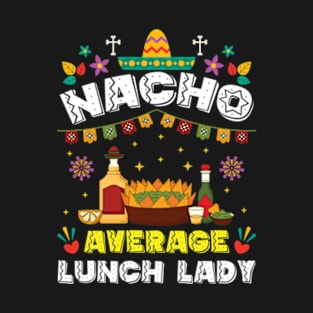 Nacho Average Lunch Lady Cinco De Mayo Fiesta T-Shirt