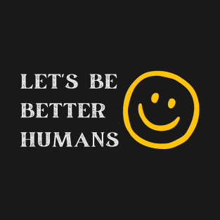 Be a Better Human Smiley Face T-Shirt