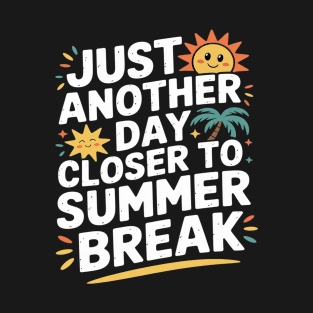 Just Another Day Closer To Summer Break Teacher Vacation T-Shirt