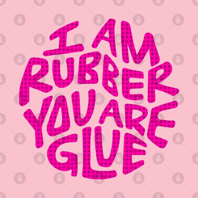 I Am Rubber You Are Glue Word Art by Slightly Unhinged