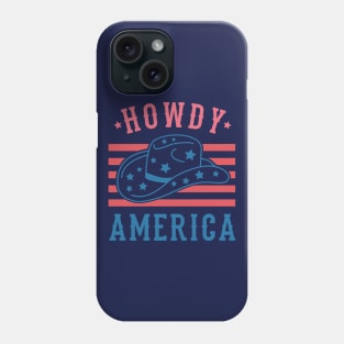 Howdy America; 4th July; 4th of July; independence day; American; proud; stars and stripes; red white and blue; Phone Case