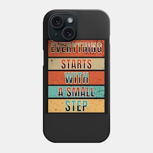 Everything Starts With A Small Step Phone Case