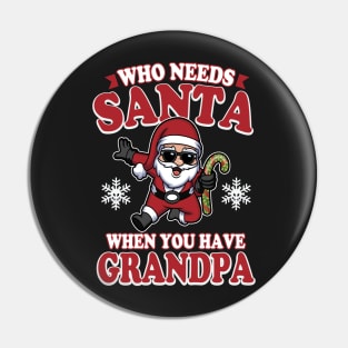 Who Needs Santa When You Have Grandpa Pin