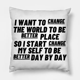 I Want To Change The World (Black Text) Pillow