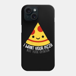 I Want Your Pizza Not Your Opinion Phone Case