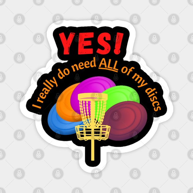 Disc Golf - yes I really do need ALL of my discs - Disc golfer gift Magnet by DigillusionStudio