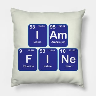 I am Fine  Design with Chemistry Sience  Periodic table Elements  for Science and Chemisty students Pillow