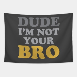 Dude Not Your Bro Tapestry