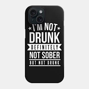 I'm Not Drunk Definitely Not Sober But Not Drunk - Beer Lover Phone Case