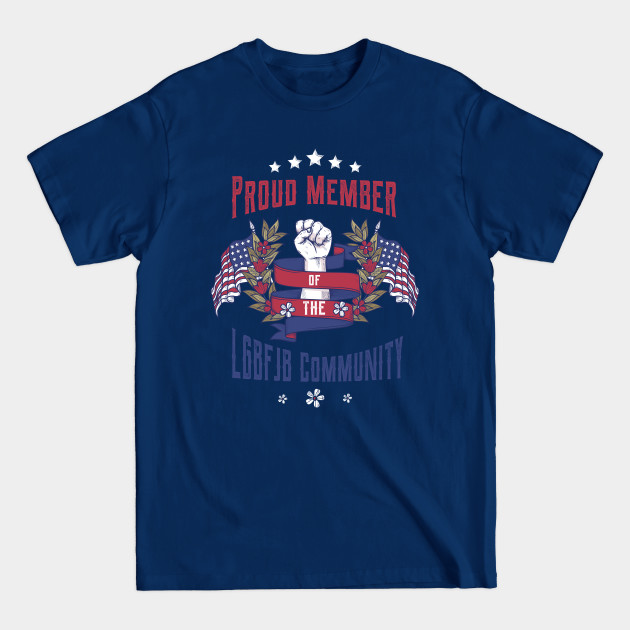 Discover Proud Member Of The Lgbfjb Community Funny Anti Biden Conservative Meme - Proud Member Of The Lgbfjb Community - T-Shirt