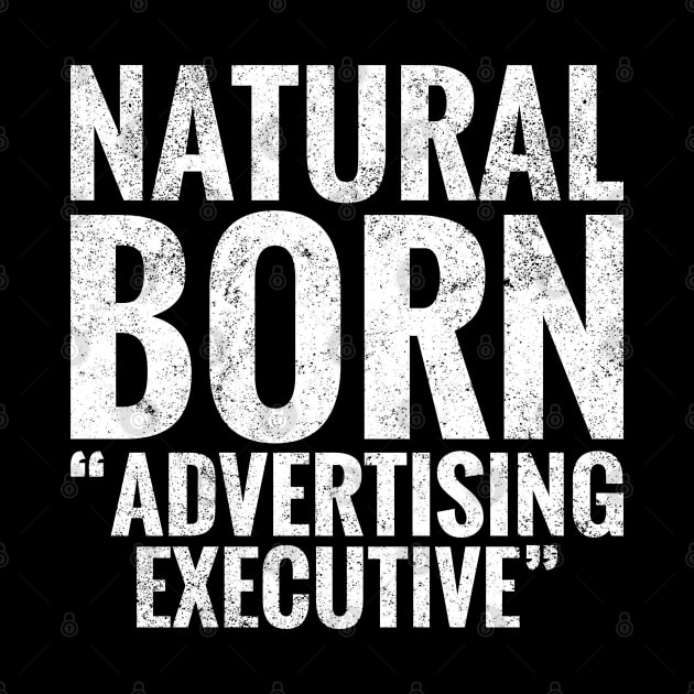 Natural Born Advertising executive by TeeLogic