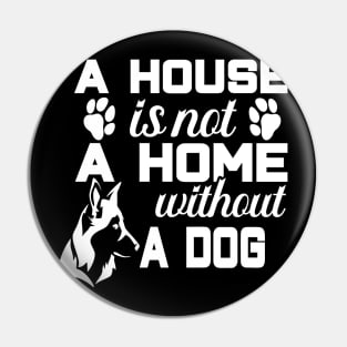 A house is not a home without a dog Pin