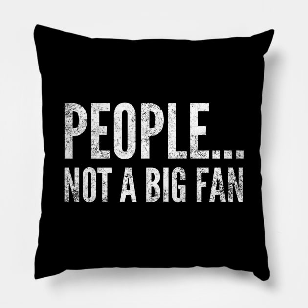 People....not a big fan - funny white text design for antisocial people Pillow by BlueLightDesign