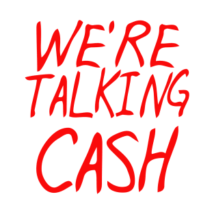 we're talking cash T-Shirt