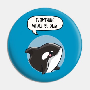 Everything Whale Be Okay Pun Pin