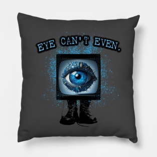 Eye Can't Even Pillow