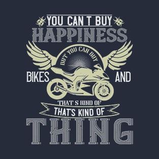 Ou can't buy happiness but you can buy bikes and that’s kind of the same thing T-Shirt