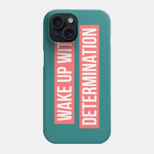 Wake up with determination Phone Case