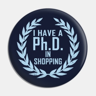 Funny Shopping Shopaholic Slogan PHD Meme Gift For Her Shopaholics Pin