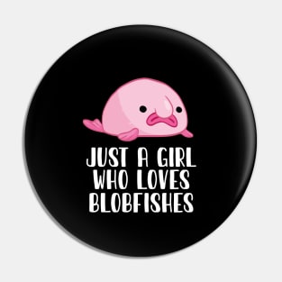 Just A Girl Who Loves Blobfishes Pin