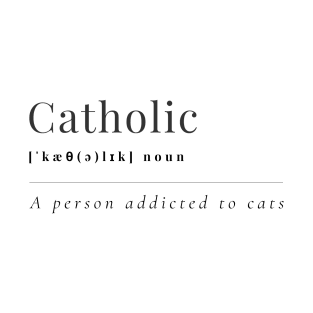 Catholic Funny Definition | A Person Addicted to Cats | Black T-Shirt