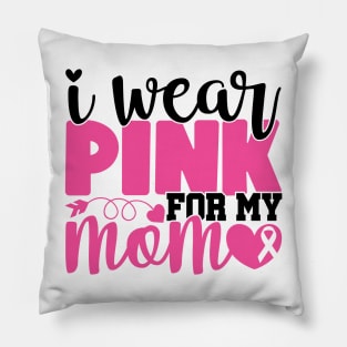 I Wear Pink For My Mom - Breast Cancer Awareness Pink Cancer Ribbon Support Pillow