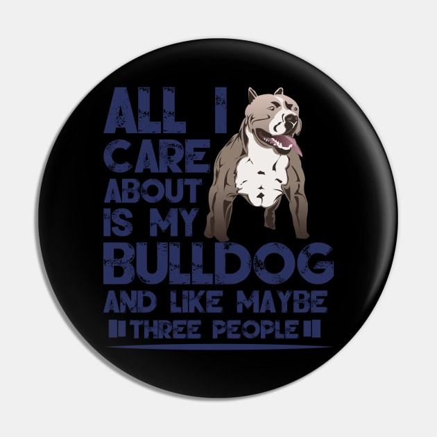 All I Care About Is My Bulldog - Bulldogs Dog Dogs Pin by fromherotozero