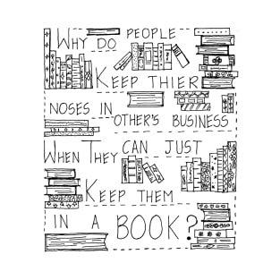 KEEP YOUR NOSE IN A BOOK NOT IN OTHER'S BUSINESS T-Shirt