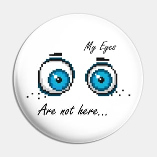 My Eyes Are Not Here Pin