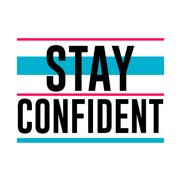 Stay Confident by QuotesInMerchandise