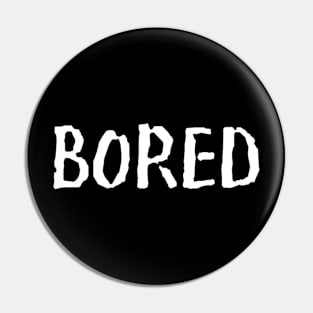 Bored Funny Slogan typography Adults Apparel Stickers Cases Mugs Tapestries For Man's & Woman's Pin