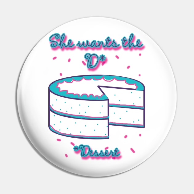 She Wants the D (Dessert) Pin by Mentholcase