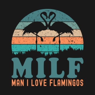 Milf Man I Love Flamingos T-Shirt