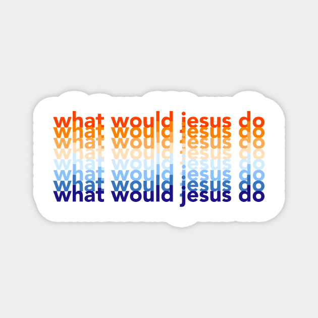 what would jesus do x wwjd Magnet by mansinone3