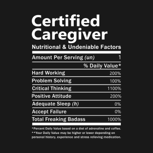 Certified Caregiver T Shirt - Nutritional and Undeniable Factors Gift Item Tee T-Shirt