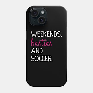 Weekends Besties and soccer Phone Case