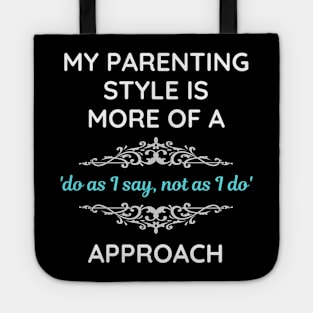 Parenting Style Do As I Say Not As I Do Tote