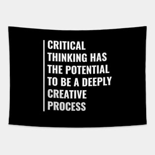 Critical Thinking is Deeply Creative Process Tapestry