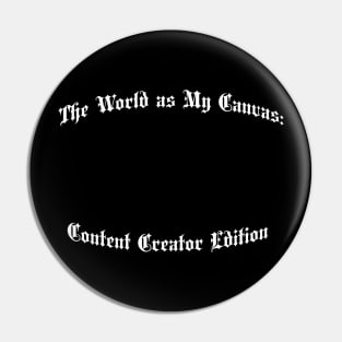The World as My Canvas: Content Creator Edition Pin
