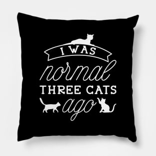 I Was Normal Three Cats Ago Pillow