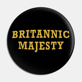 Britannic Majesty Pin