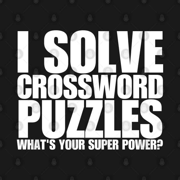 I Solve Crossword Puzzles What's Your Super Power by HobbyAndArt