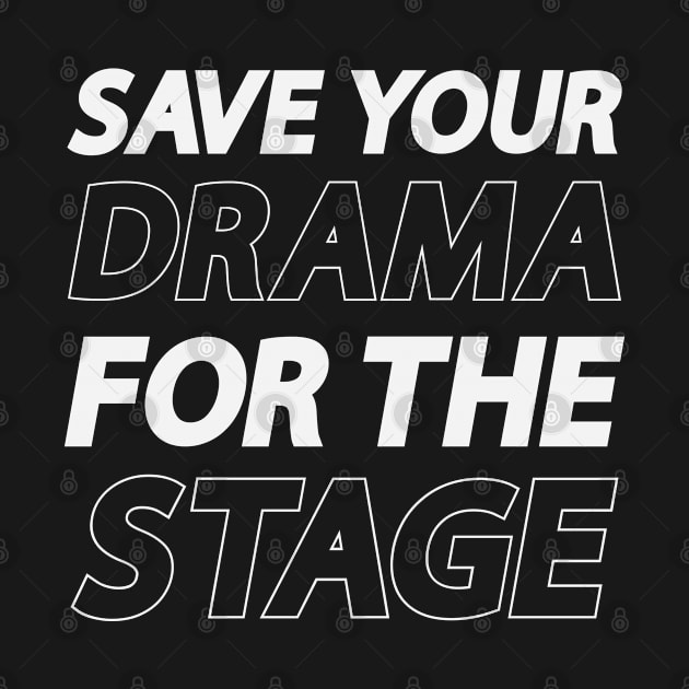 Save Your Drama For The Stage by gabrielakaren