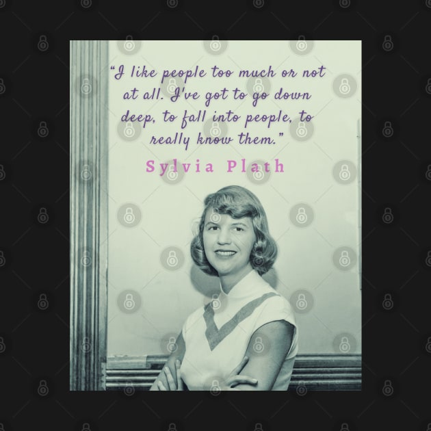 Sylvia Plath portrait and quote:  I like people too much or not at all. by artbleed