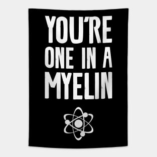 You're one in a myelin Tapestry