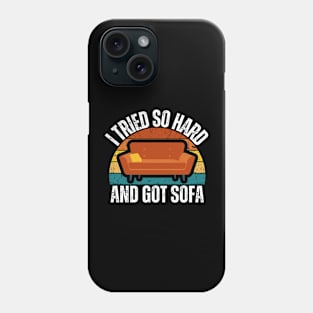 I Tried So Hard And Got Sofa Phone Case