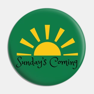 Sunday's Coming Pin