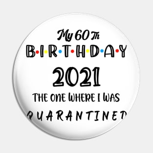 60th Birthday 2021 The One Where I Was Quarantined ,60th Birthday Gift Pin