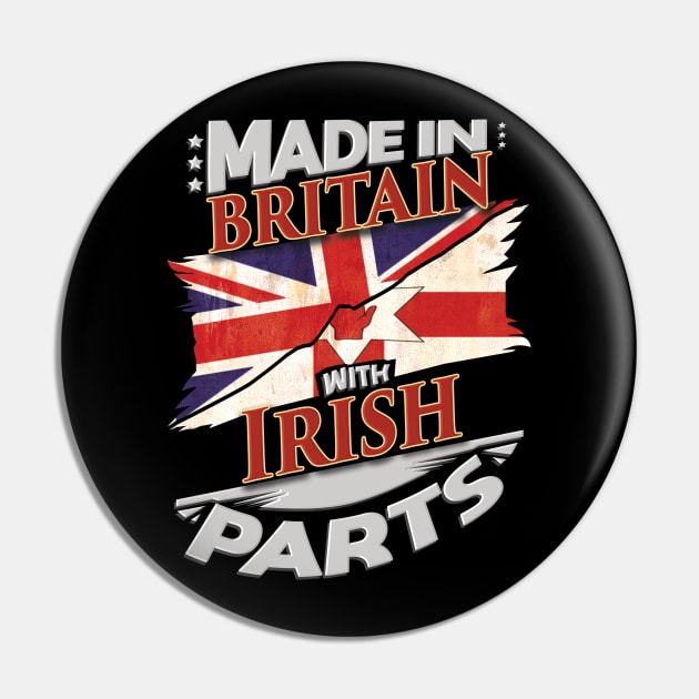 Made In Britain With Irish Parts - Gift for Irish From Northern Ireland Pin by Country Flags