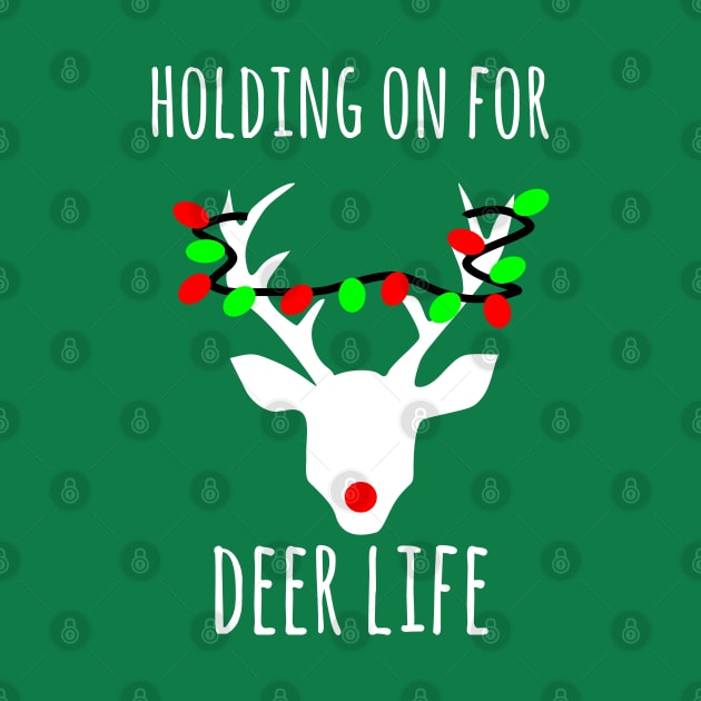 Holding on  for Deer life, fuuny Christmas deer pun by FreckledBliss